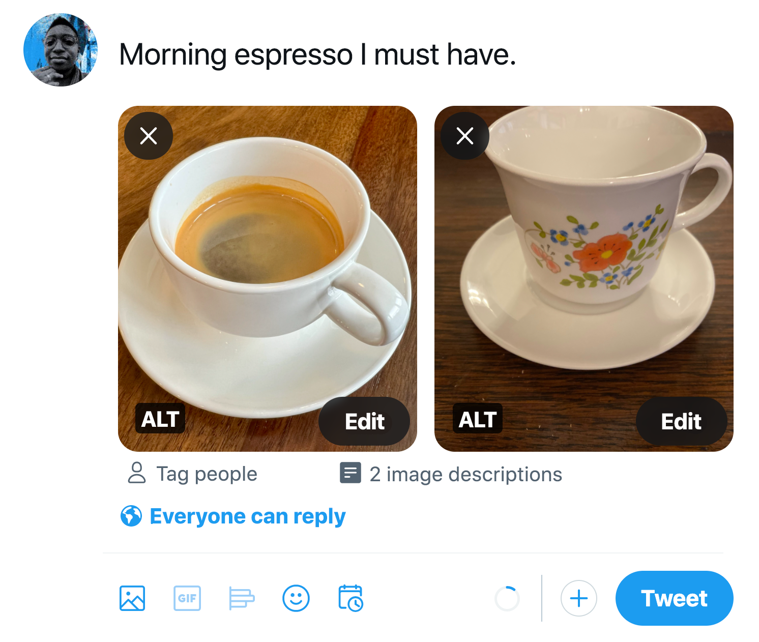 Screenshot of draft Tweet with the text, “Morning espresso I must have.” With two uploaded images of a mug of espresso, and a small white mug with orange and blue flowers on it, both sitting on a saucer. ALT badges appear on each image.